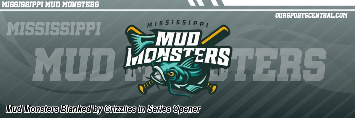 Mud Monsters Blanked by Grizzlies in Series Opener