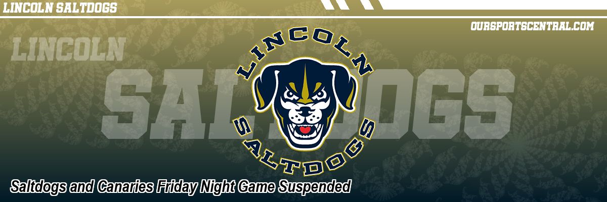 Saltdogs and Canaries Friday Night Game Suspended