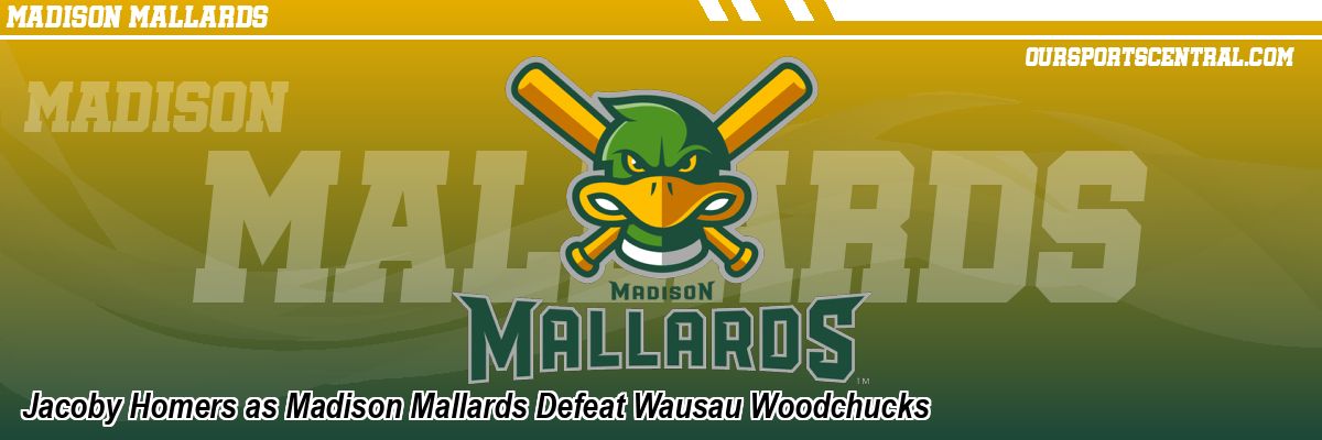 Jacoby Homers as Madison Mallards Defeat Wausau Woodchucks