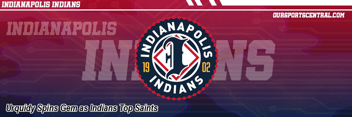 Urquidy Spins Gem as Indians Top Saints