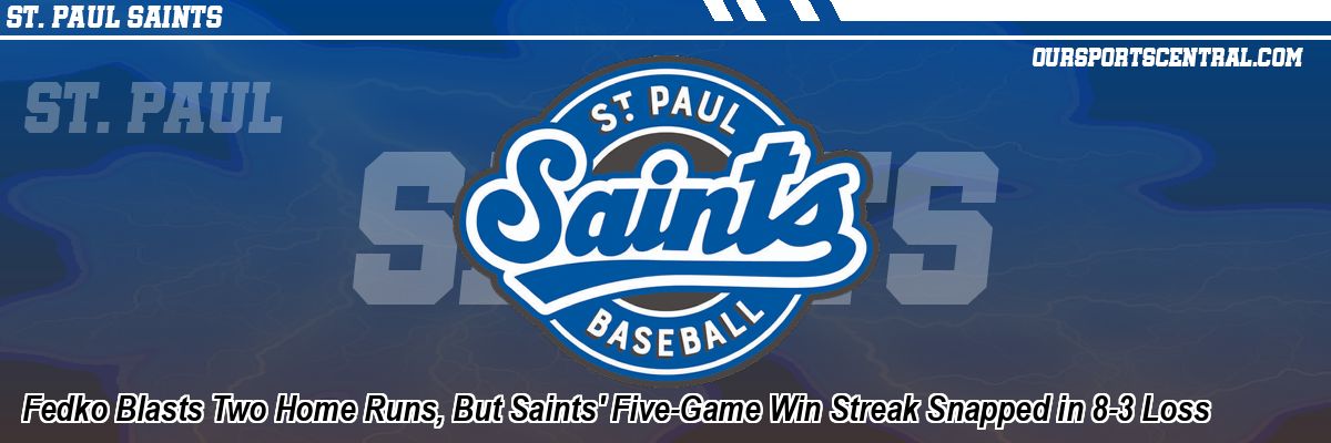 Fedko Blasts Two Home Runs, But Saints' Five-Game Win Streak Snapped in 8-3 Loss