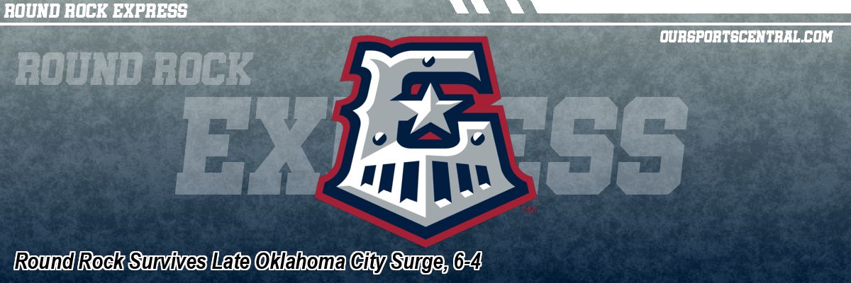 Round Rock Survives Late Oklahoma City Surge, 6-4