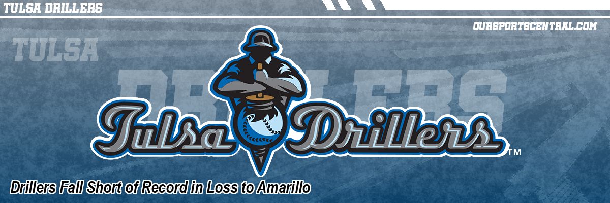 Drillers Fall Short of Record in Loss to Amarillo