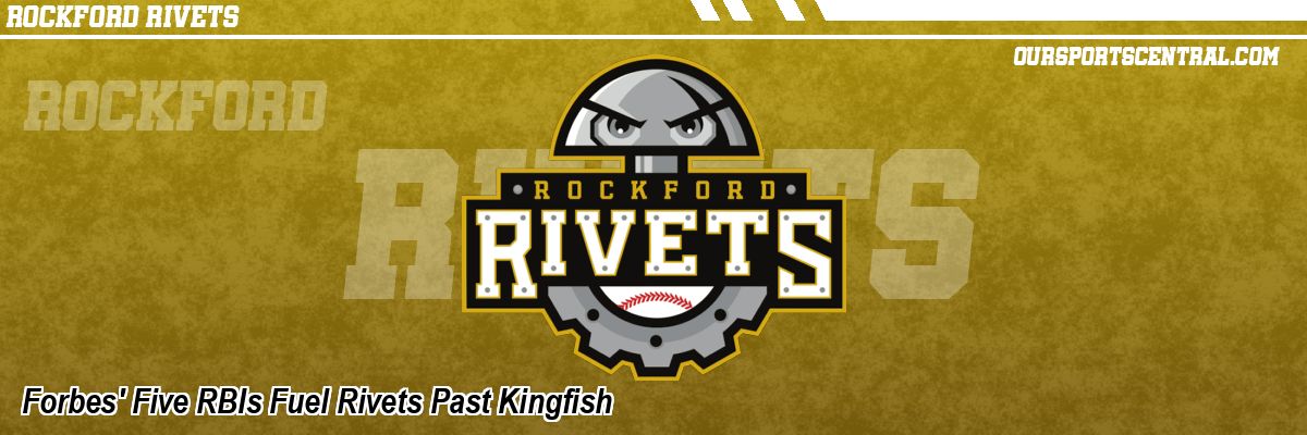 Forbes' Five RBIs Fuel Rivets Past Kingfish
