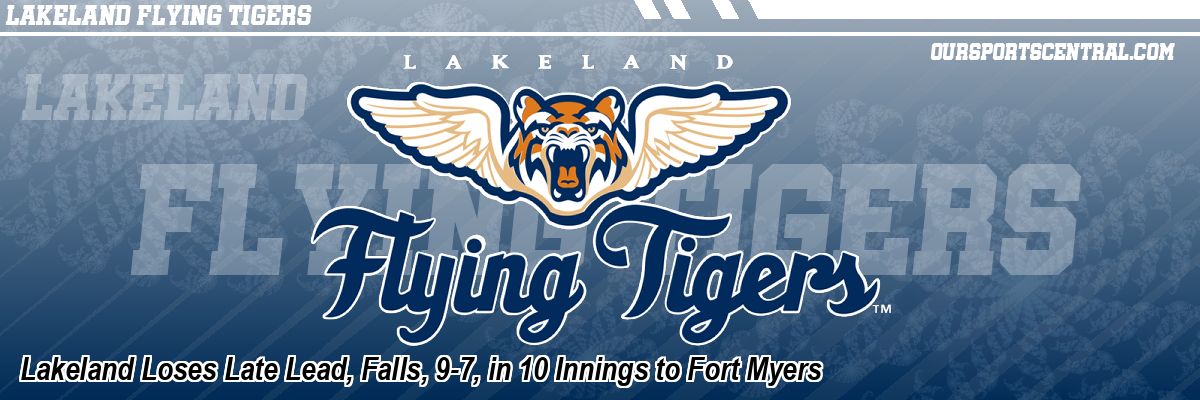 Lakeland Loses Late Lead, Falls, 9-7, in 10 Innings to Fort Myers