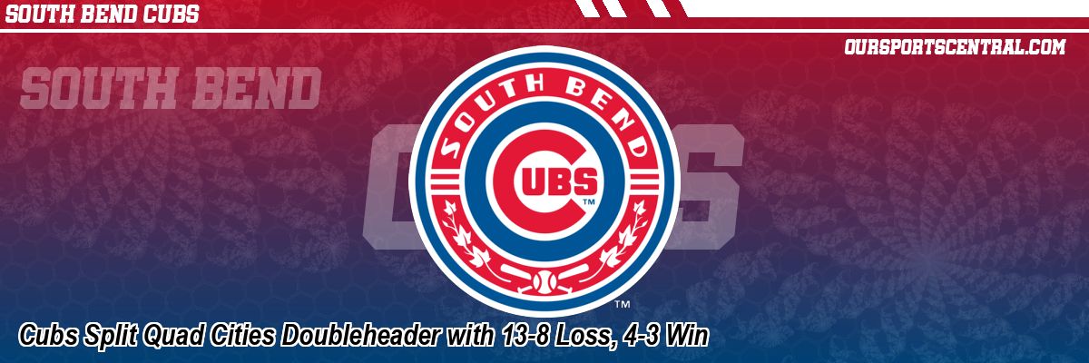 Cubs Split Quad Cities Doubleheader with 13-8 Loss, 4-3 Win
