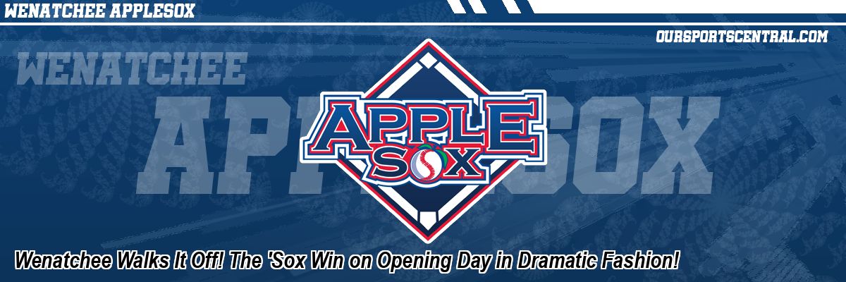 Wenatchee Walks It Off! The 'Sox Win on Opening Day in Dramatic Fashion!