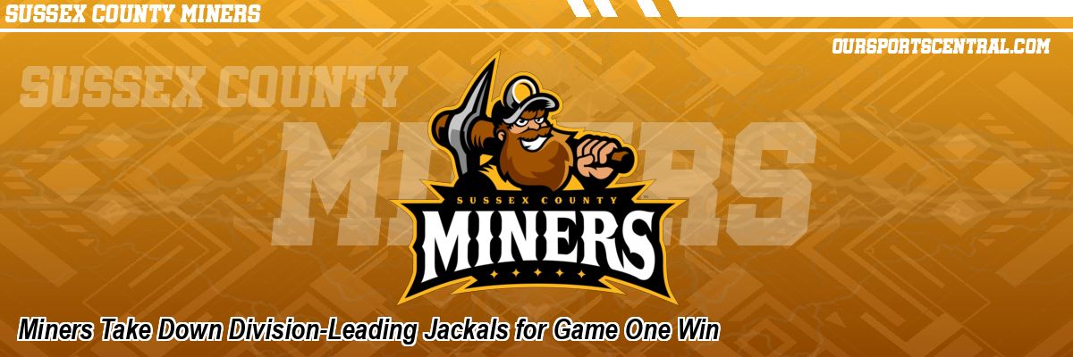 Miners Take Down Division-Leading Jackals for Game One Win