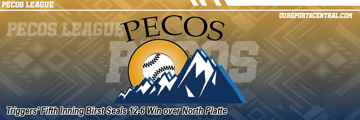 Triggers' Fifth Inning Birst Seals 12-6 Win over North Platte