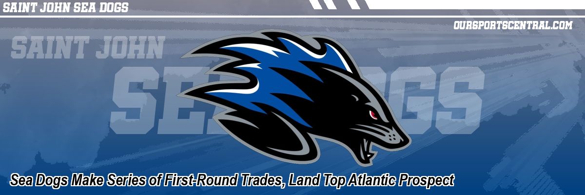 Sea Dogs Make Series of First-Round Trades, Land Top Atlantic Prospect
