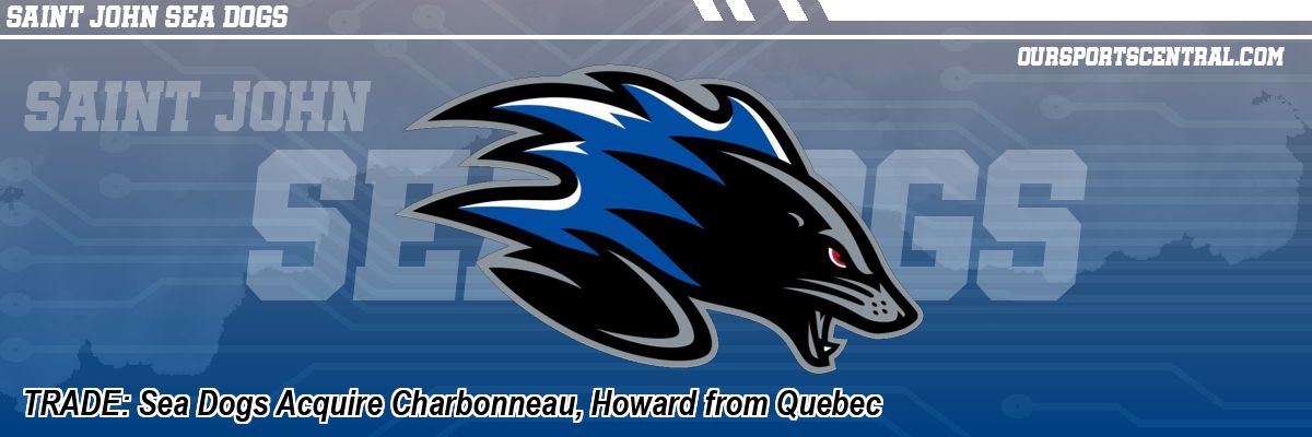 TRADE: Sea Dogs Acquire Charbonneau, Howard from Quebec