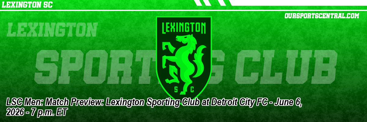 LSC Men: Match Preview: Lexington Sporting Club at Detroit City FC - June 6, 2026 - 7 p.m. ET