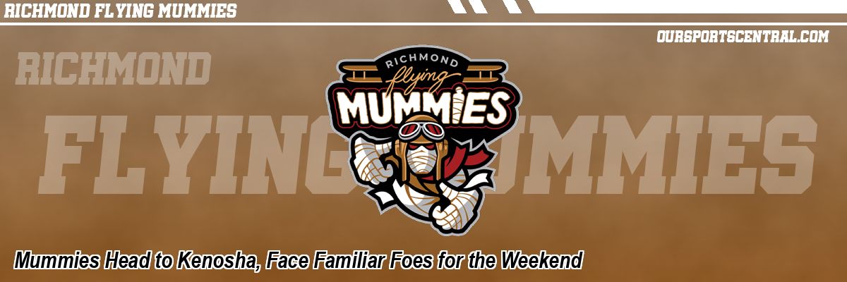 Mummies Head to Kenosha, Face Familiar Foes for the Weekend