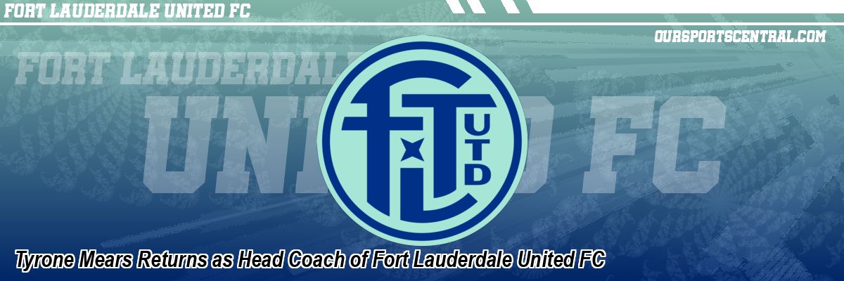 Tyrone Mears Returns as Head Coach of Fort Lauderdale United FC