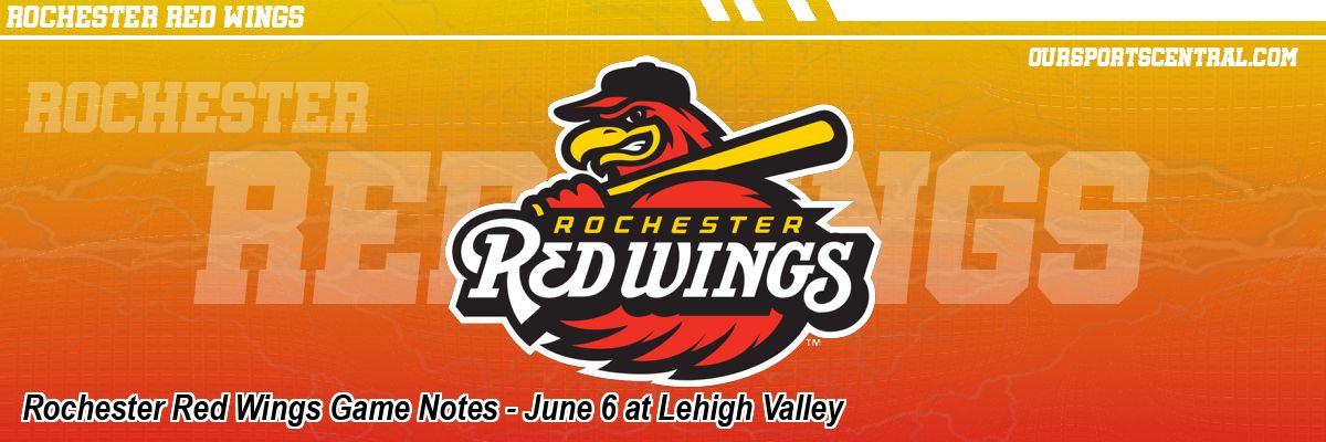 Rochester Red Wings Game Notes - June 6 at Lehigh Valley