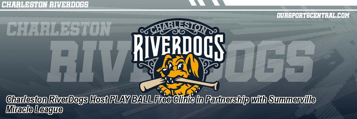 Charleston RiverDogs Host PLAY BALL Free Clinic in Partnership with Summerville Miracle League