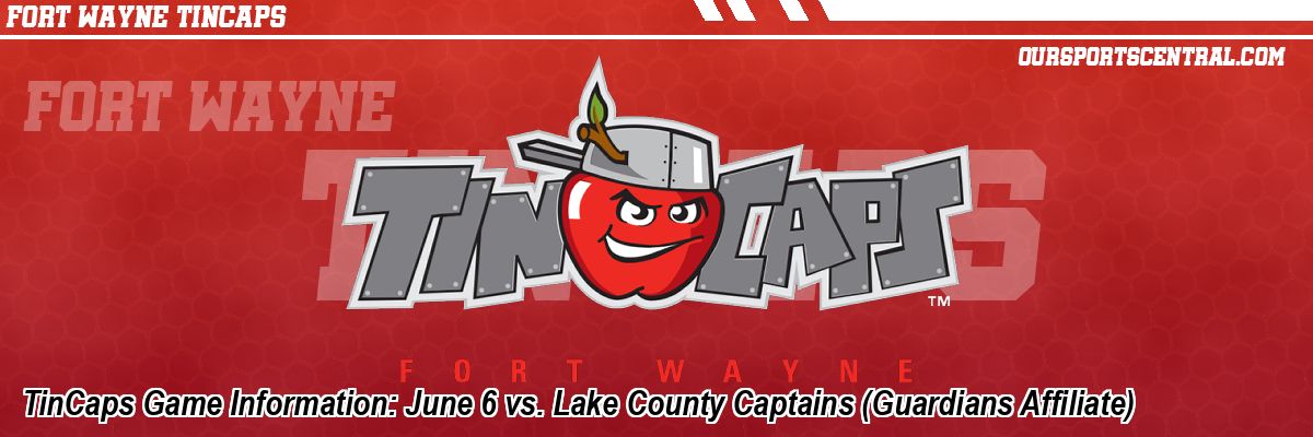 TinCaps Game Information: June 6 vs. Lake County Captains (Guardians Affiliate)