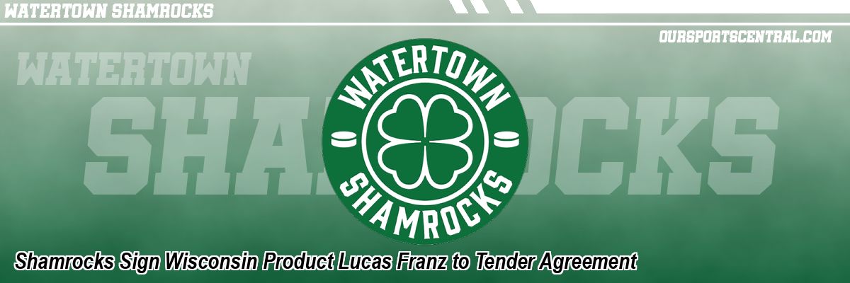 Shamrocks Sign Wisconsin Product Lucas Franz to Tender Agreement