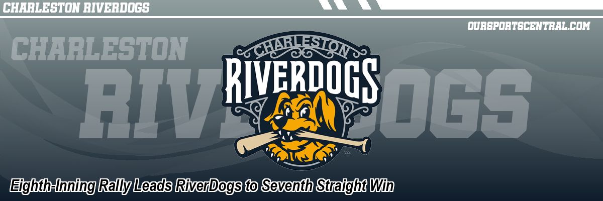 Eighth-Inning Rally Leads RiverDogs to Seventh Straight Win