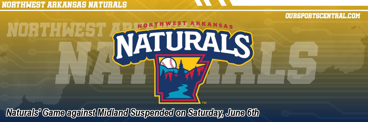 Naturals' Game against Midland Suspended on Saturday, June 6th
