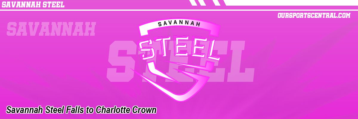 Savannah Steel Falls to Charlotte Crown
