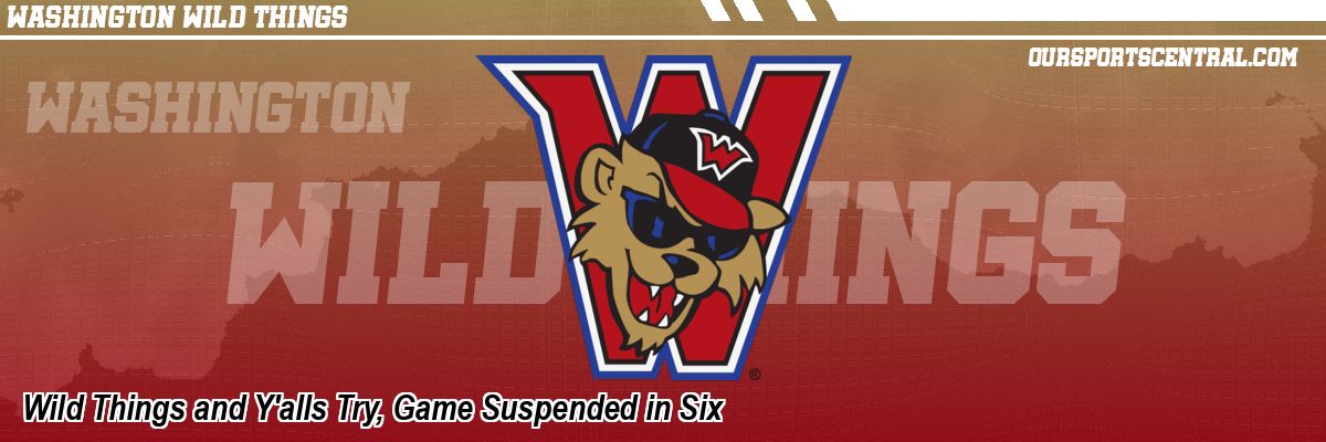 Wild Things and Y'alls Try, Game Suspended in Six