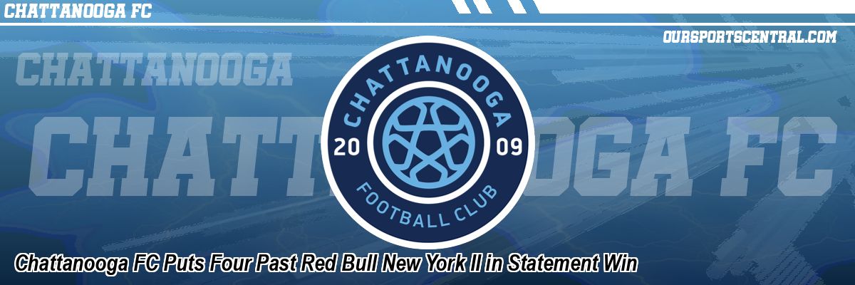 Chattanooga FC Puts Four Past Red Bull New York II in Statement Win