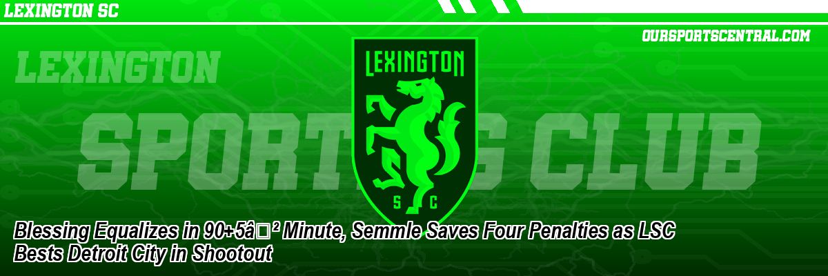 Blessing Equalizes in 90+5′ Minute, Semmle Saves Four Penalties as LSC Bests Detroit City in Shootout