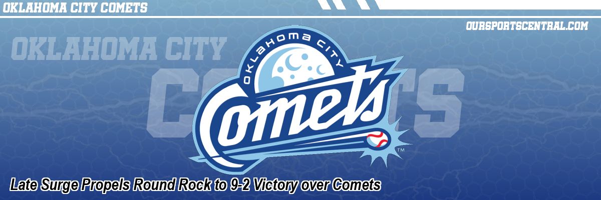 Late Surge Propels Round Rock to 9-2 Victory over Comets