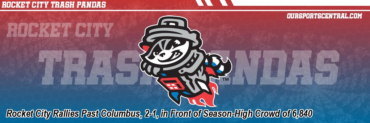 Rocket City Rallies Past Columbus, 2-1, in Front of Season-High Crowd of 6,840