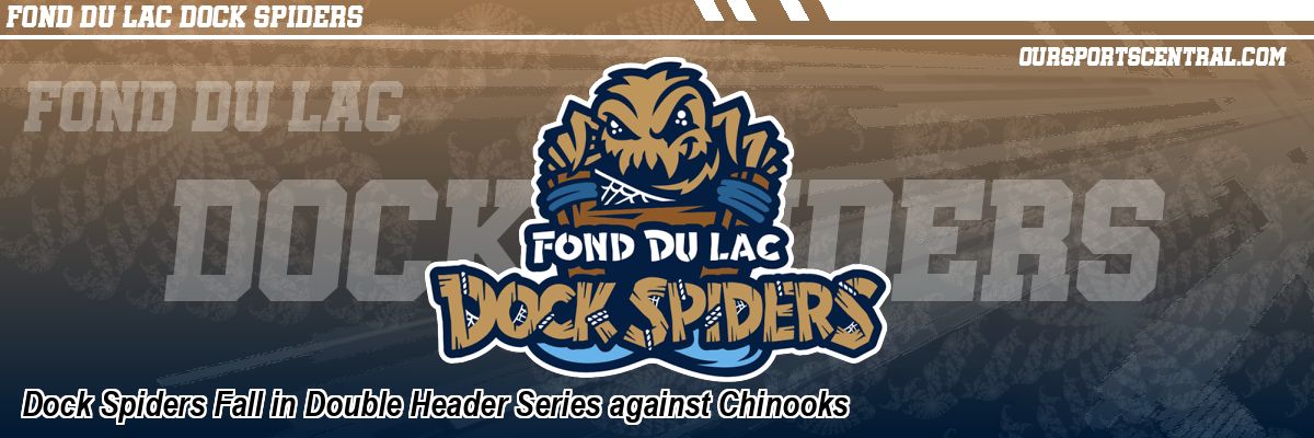 Dock Spiders Fall in Double Header Series against Chinooks