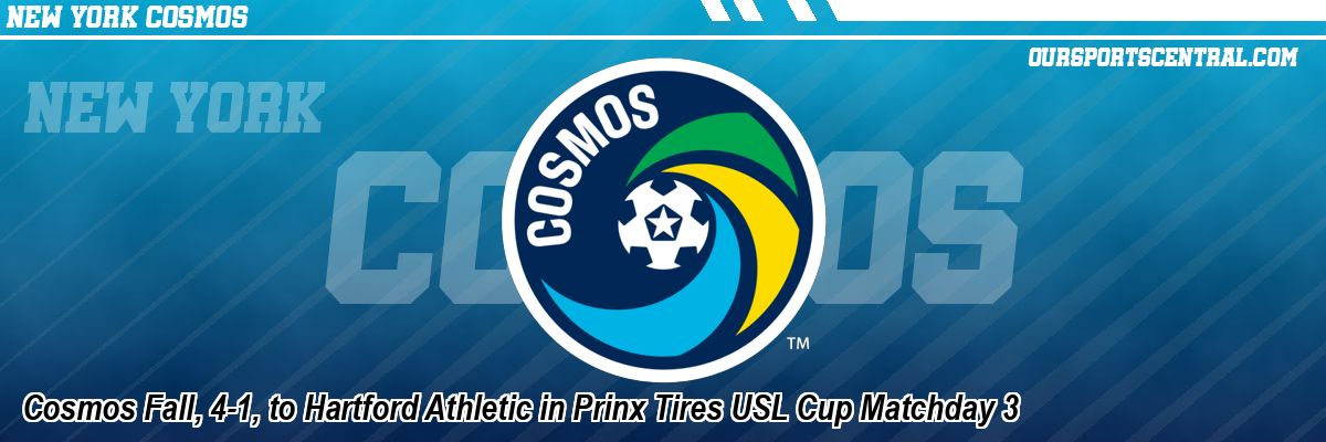 Cosmos Fall, 4-1, to Hartford Athletic in Prinx Tires USL Cup Matchday 3