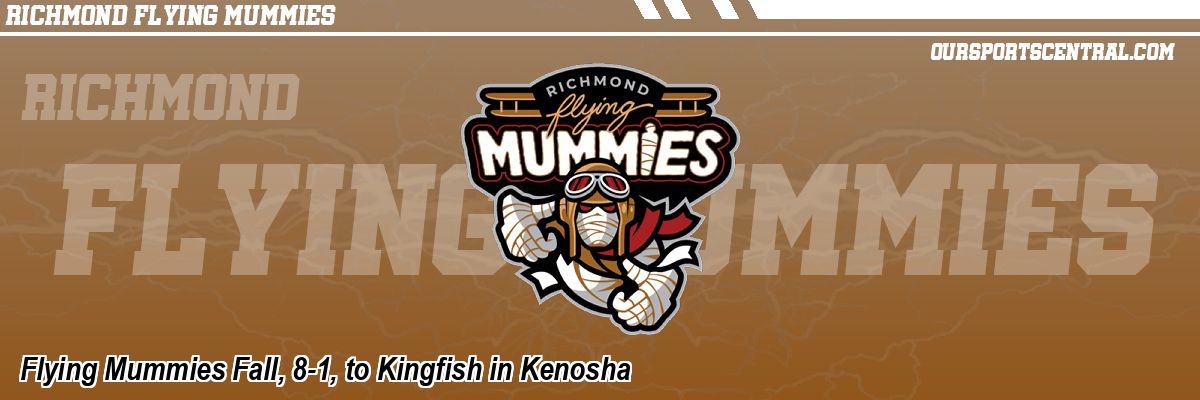 Flying Mummies Fall, 8-1, to Kingfish in Kenosha