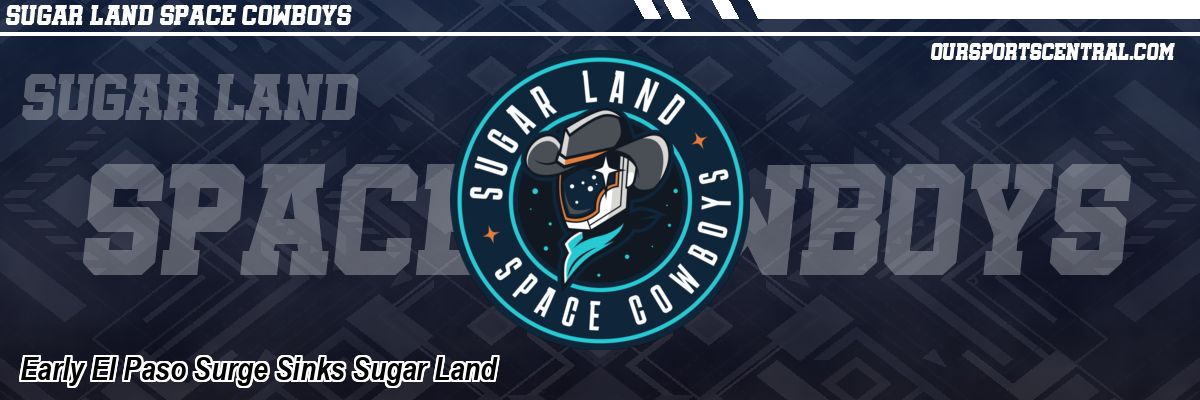 Early El Paso Surge Sinks Sugar Land