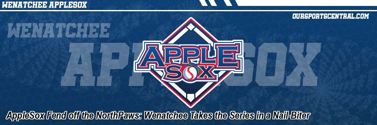 AppleSox Fend off the NorthPaws: Wenatchee Takes the Series in a Nail-Biter