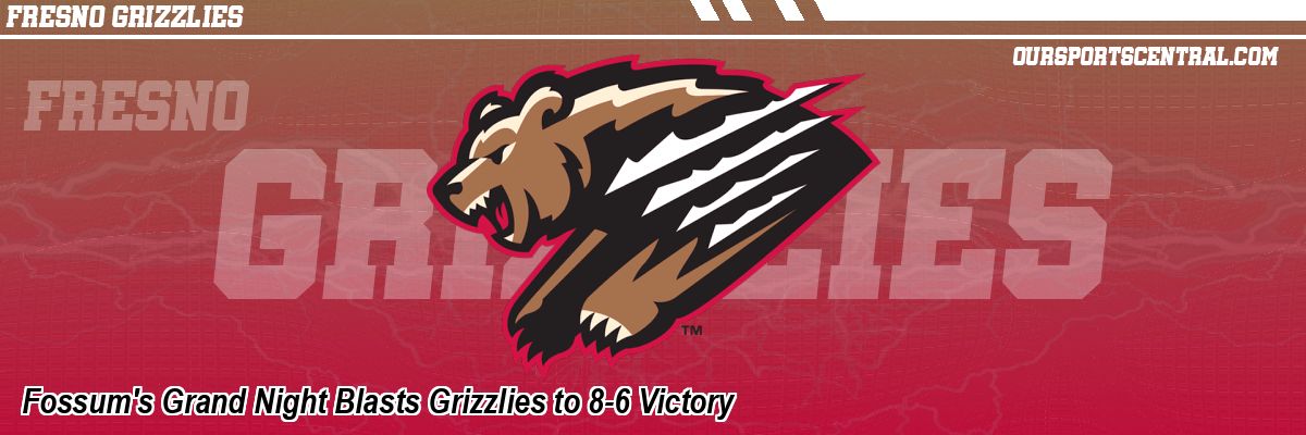 Fossum's Grand Night Blasts Grizzlies to 8-6 Victory