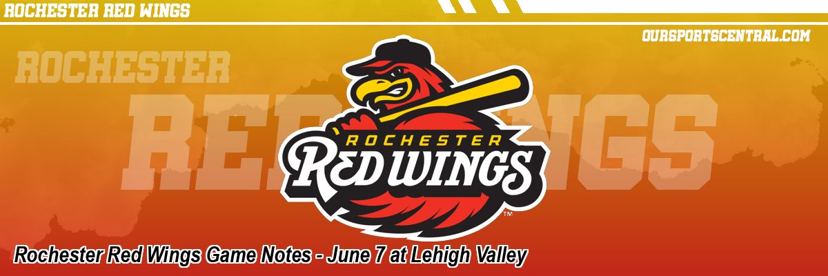 Rochester Red Wings Game Notes - June 7 at Lehigh Valley