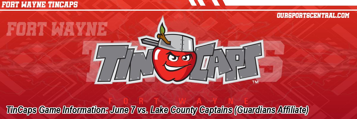 TinCaps Game Information: June 7 vs. Lake County Captains (Guardians Affiliate)
