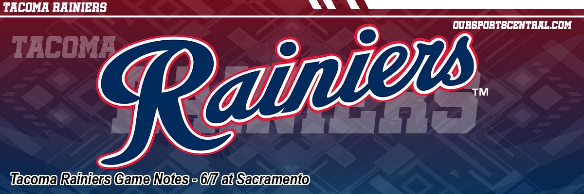 Tacoma Rainiers Game Notes - 6/7 at Sacramento