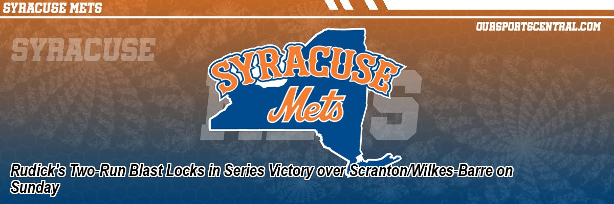 Rudick's Two-Run Blast Locks in Series Victory over Scranton/Wilkes-Barre on Sunday