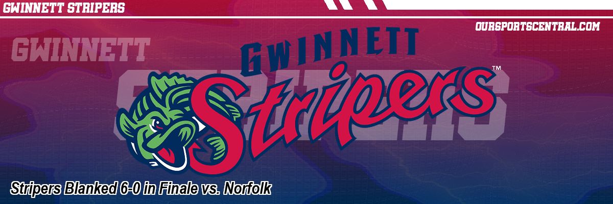 Stripers Blanked 6-0 in Finale vs. Norfolk