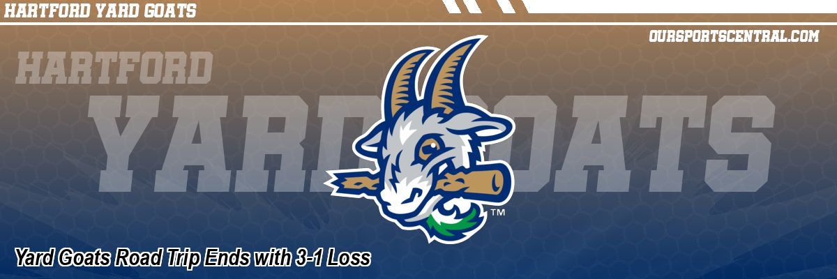 Yard Goats Road Trip Ends with 3-1 Loss