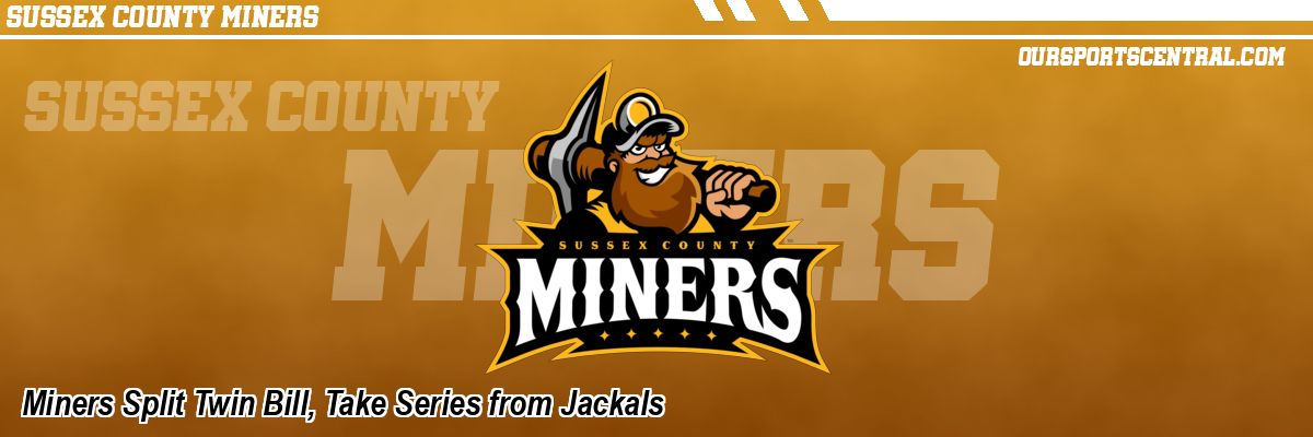 Miners Split Twin Bill, Take Series from Jackals