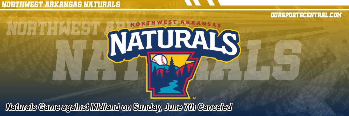 Naturals Game against Midland on Sunday, June 7th Canceled