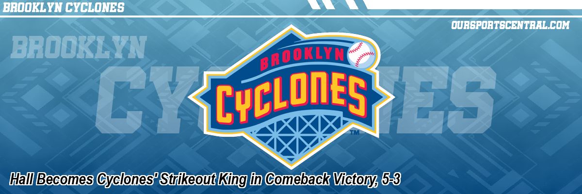 Hall Becomes Cyclones' Strikeout King in Comeback Victory, 5-3