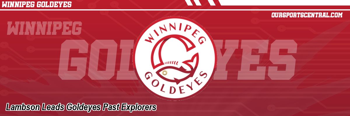 Lambson Leads Goldeyes Past Explorers