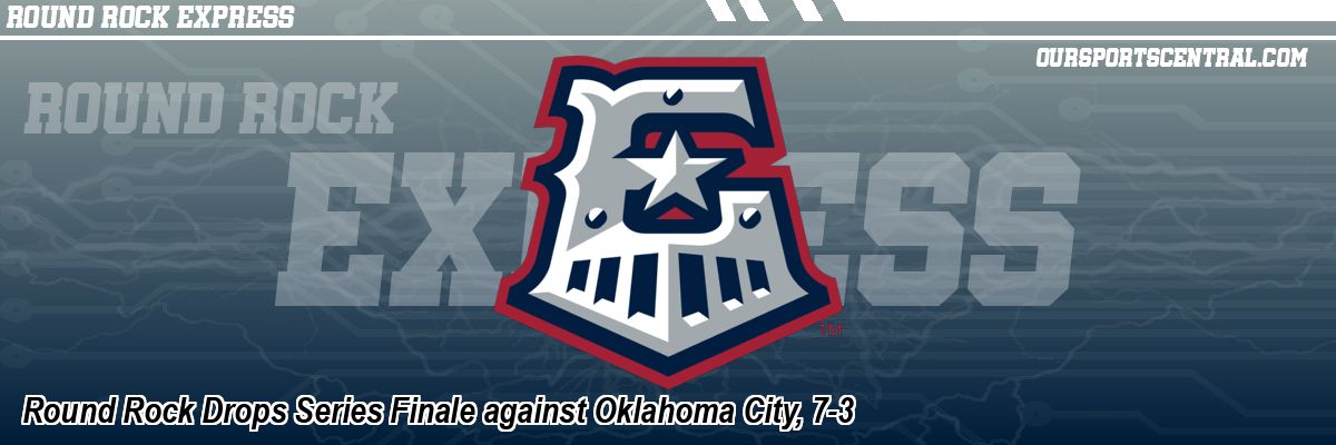 Round Rock Drops Series Finale against Oklahoma City, 7-3