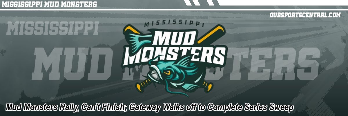Mud Monsters Rally, Can't Finish; Gateway Walks off to Complete Series Sweep