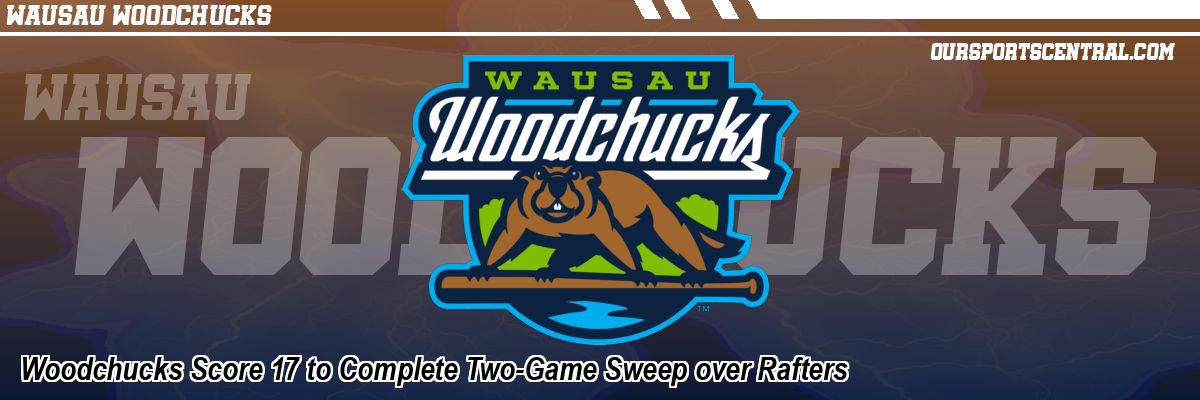 Woodchucks Score 17 to Complete Two-Game Sweep over Rafters