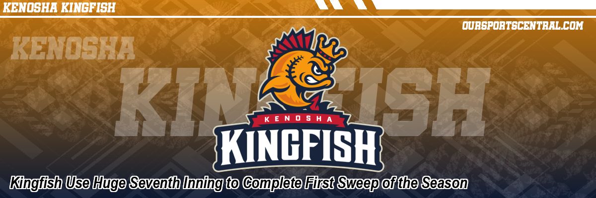 Kingfish Use Huge Seventh Inning to Complete First Sweep of the Season